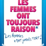 Les femmes ont toujours raison, les hommes n’ont jamais tort