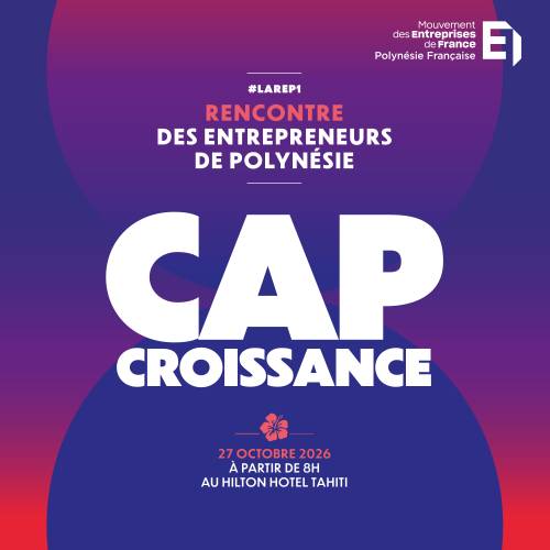 Affiche Cap Croissance, Rencontre des Entrepreneurs de Polynésie, le 27 octobre 2026 dès 8 h au Hilton Hotel Tahiti